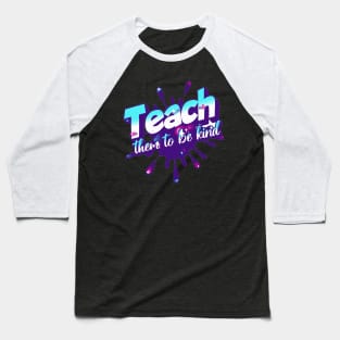 Teach Them To Be Kind, Back to School, Teacher, Teacher Appreciation, Teach,Teacher Gift, Back To School Gift Baseball T-Shirt
